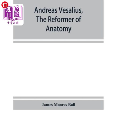 【中商海外直订】andreas vesalius, the reformer of anatomy