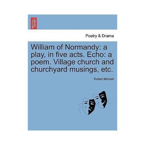 【预订】william of normandy: a play, in five acts. echo: a