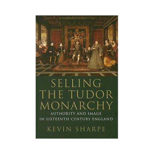 【预订】selling the tudor monarchy: authority and image in