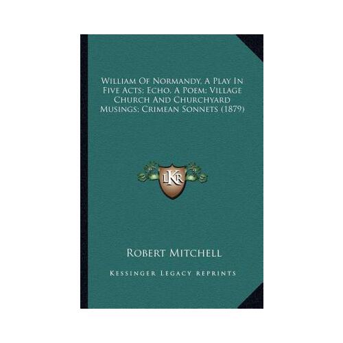 【预订】william of normandy, a play in five acts; echo, a poem