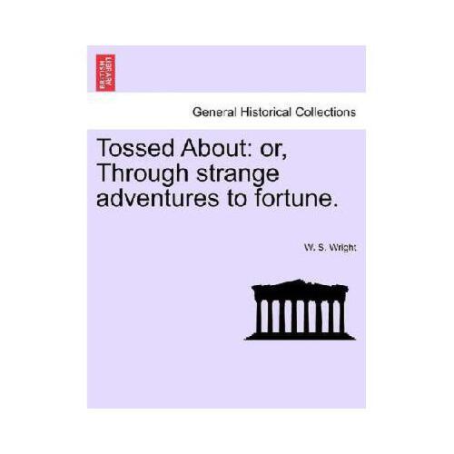 【预订】tossed about: or, through strange adventures to fortune.