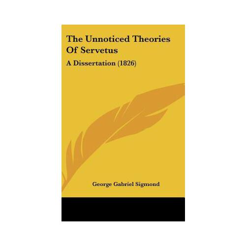 【预订】the unnoticed theories of servetus: a dissertation (1826