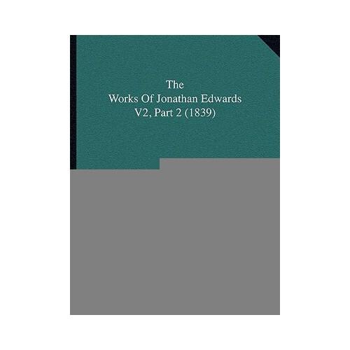 【预订】the works of jonathan edwards v2, part 2 (1839) 9781