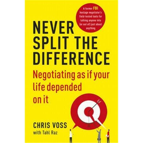 never split the difference:negotiating as if your life depended