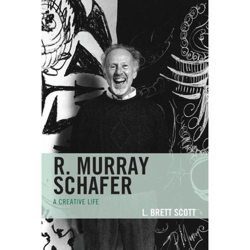 murray schafer: a creative life [9781538158234]