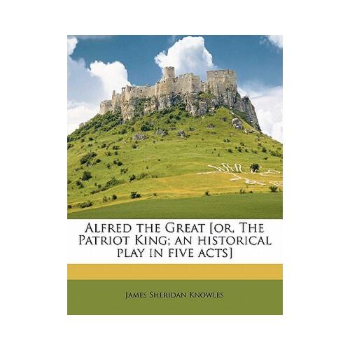 【预订】alfred the great [or, the patriot king; an historical