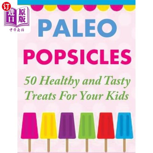 【中商海外直订】paleo popsicles: 50 healthy and tasty treats for