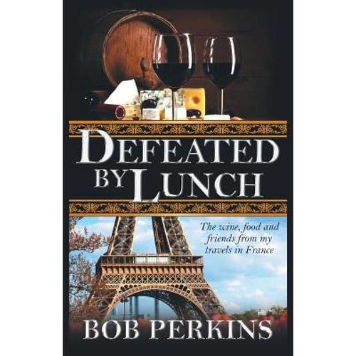 预订 defeated by lunch: the wine, food an. [9781621835202]