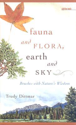 fauna and flora, earth and sky: brushes with nature"s wisdom