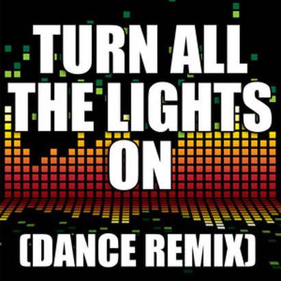 turn all the lights on (dance remix)