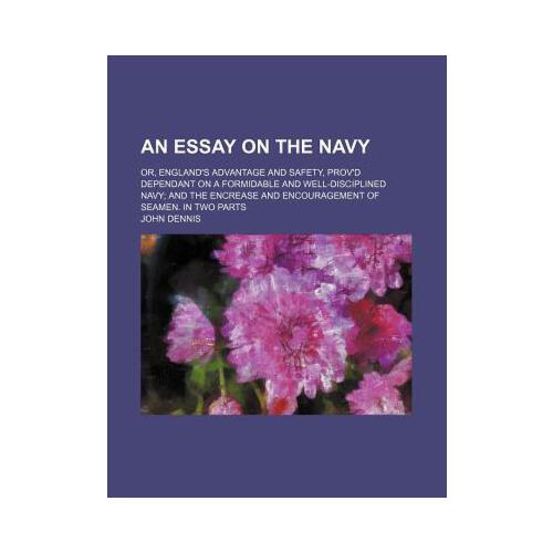 the navy; or, england"s advantage and safety, prov"d dependant