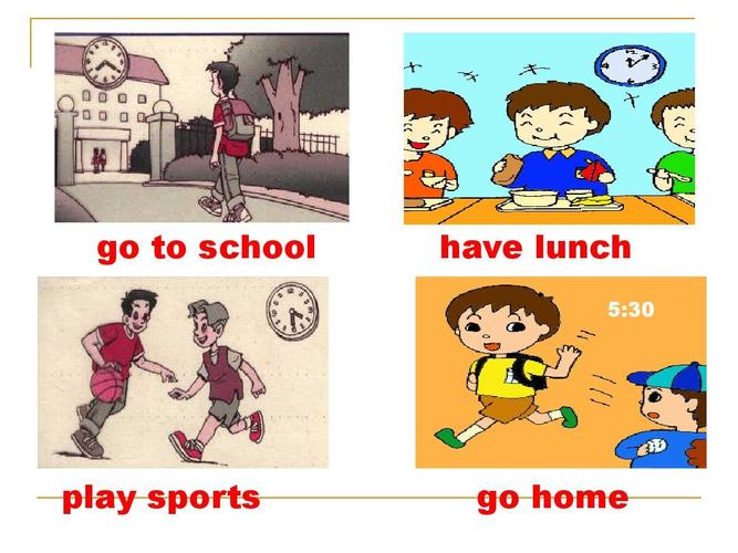 go to school have lunch 5:   play sports go home