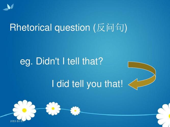 rhetorical question (反问句) eg. didn"t i tell that?