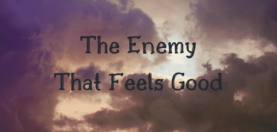 the enemy that feels good