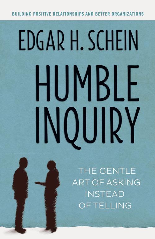 humble inquiry: the gentle art of asking instead of telling