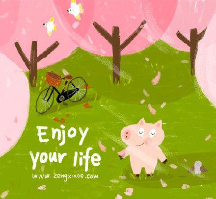 enjoy your life :)