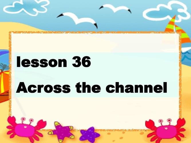 lesson 36 across the channel