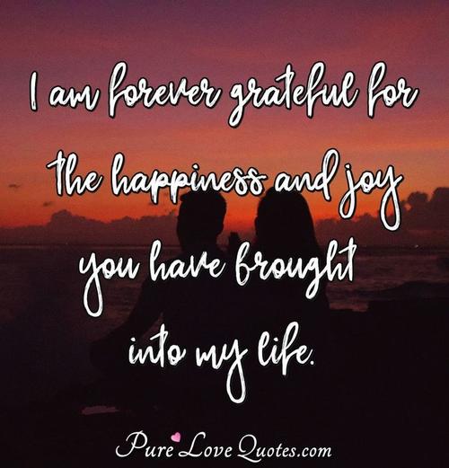 i am forever grateful for the happiness and joy you have brought