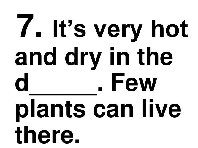it"s very hot and dry in the d_____. few plants can live there.