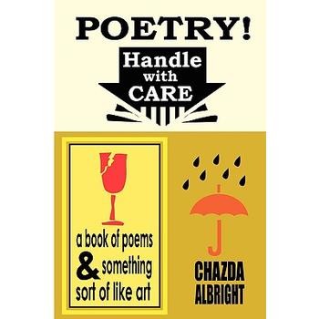 handle with care: a book of poems and something sort of like