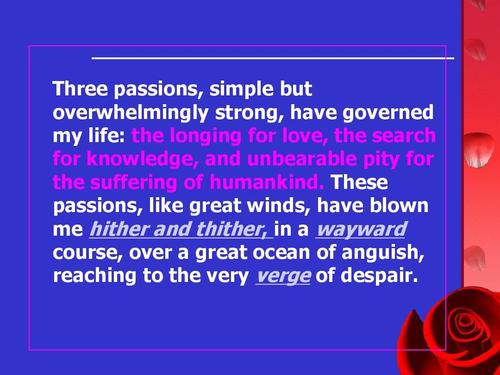 three passions, simple but overwhelmingly strong, have governed