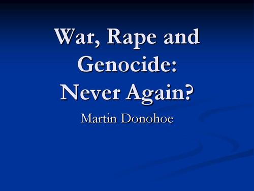 人类发展;人性 war, rape and genocide: never again?