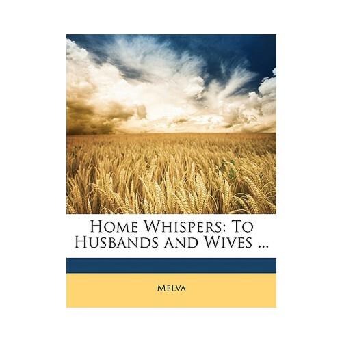 【预订】home whispers: to husbands and wives . 9781146597135