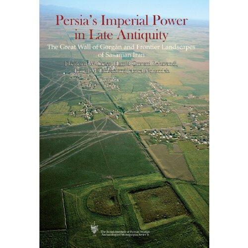 ingreatwall,thegreatwall imperial power in late antiquity: the great wall of gorgan and