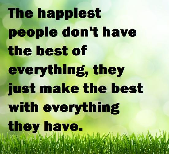 beautiful quotes - the happiest people don"t have the best of