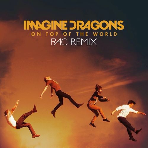 on top of the world (remix) [imagine dragons]