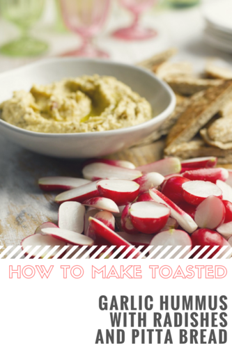 how to make toasted garlic hummus with radishes and pitta bread