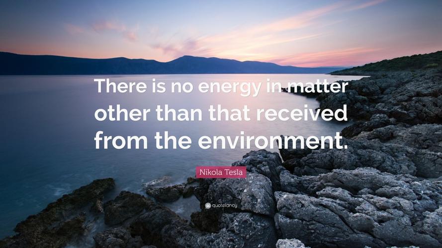 nikola tesla quote: "there is no energy in matter other than