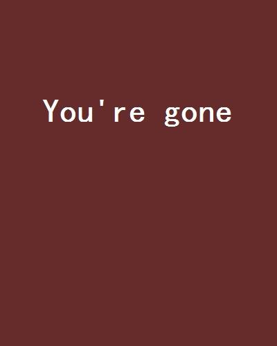  p>《you&#39;re gone》是鼬之宁珂创作的网络小说,发表于 a