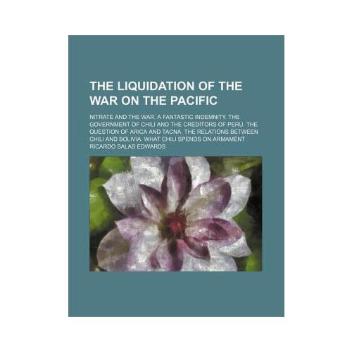 【预订】the liquidation of the war on the pacific; nitrate and