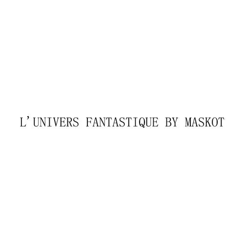 l'univers fantastique by maskot 商标公告