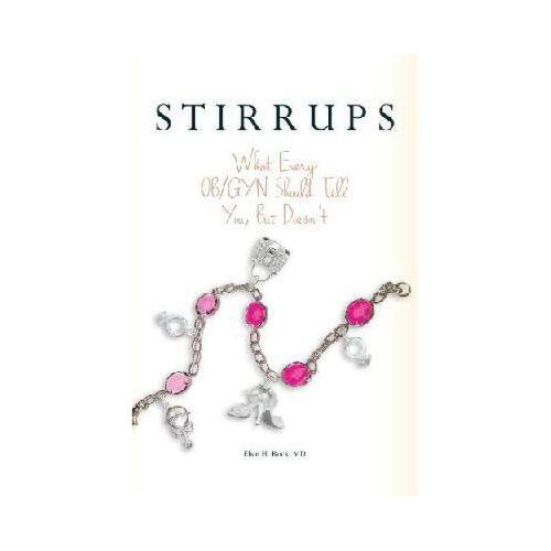 【预订】stirrups: what every ob/gyn should tell you, but doesn"t
