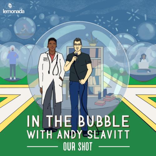 in the bubble with andy slavitt: our shot