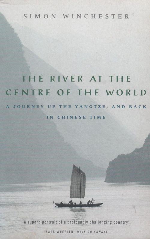 the river at the centre of the world: a journey up the yangtze